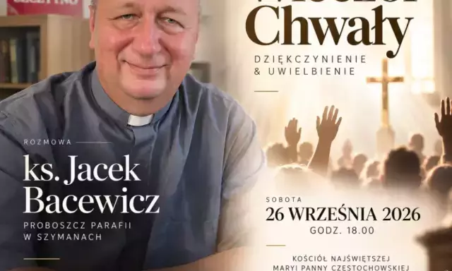 „Nie przychodzimy po coś. Przychodzimy dla Kogoś”. W Szymanach odbędzie się Wieczór Chwały