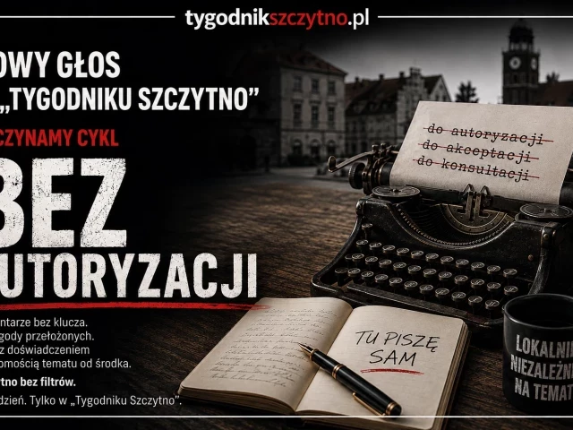 Nowy głos w „Tygodniku Szczytno”. Zaczynamy cykl „Bez autoryzacji”