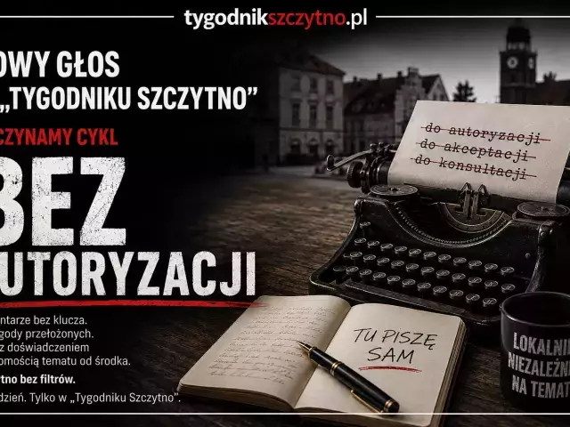 Nowy głos w „Tygodniku Szczytno”. Zaczynamy cykl „Bez autoryzacji”