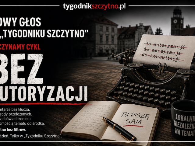 Nowy głos w „Tygodniku Szczytno”. Zaczynamy cykl „Bez autoryzacji”