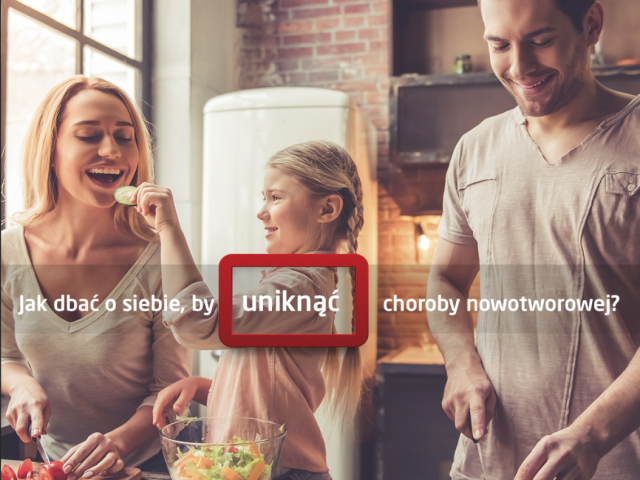 JAK DBAĆ O SIEBIE, BY UNIKNĄĆ CHOROBY NOWOTWOROWEJ?