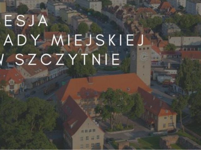 Sesja Rady Miejskiej w Szczytnie (oglądaj na żywo)