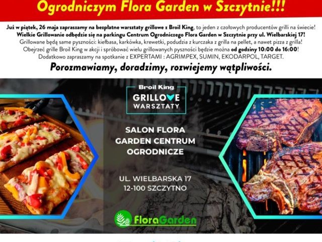 Zapraszamy na Grillowe Warsztaty z marką Broil King oraz Dzień Otwarty z Ekspertami w Centrum Ogrodniczym Flora Garden w Szczytnie!