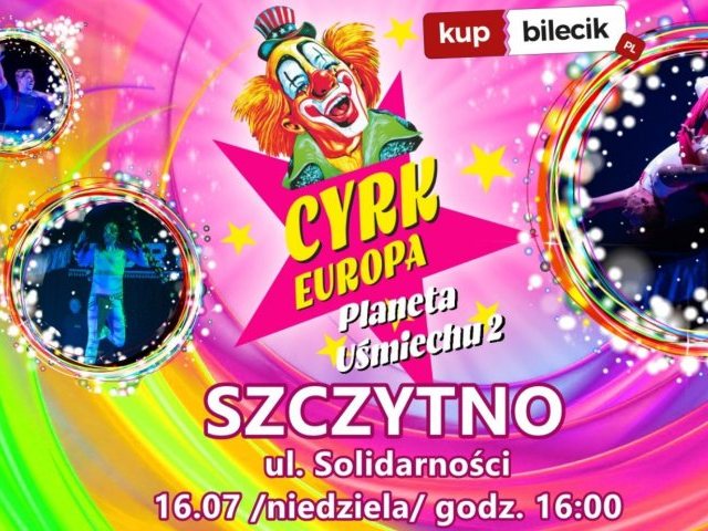16 lipca w Szczytnie zagości Cyrk Europa z „Planetą uśmiechu 2” – nowym spektaklem, który oczaruje widzów w każdym wieku