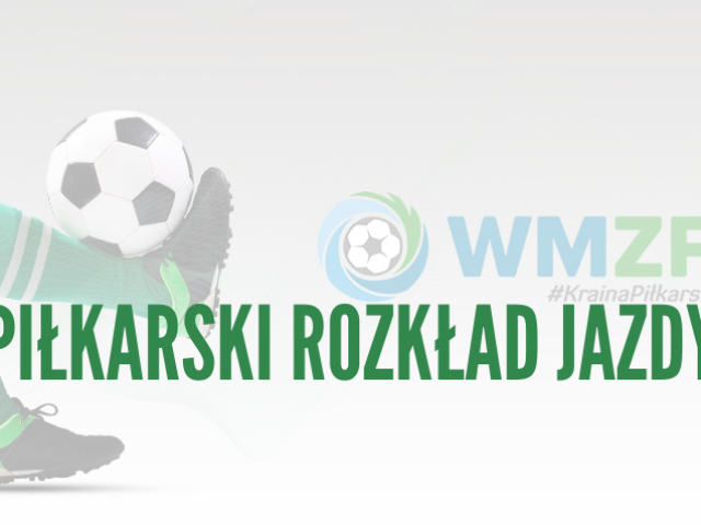 To już jutro! Piłkarski rozkład jazdy na najbliższy weekend