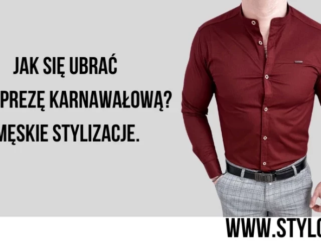 Jak się ubrać na imprezę karnawałową? Męskie stylizacje.