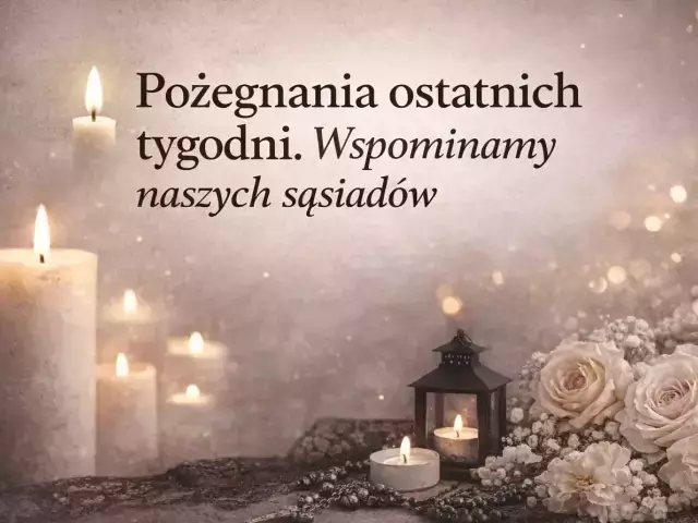 Pożegnania ostatnich tygodni. Wspominamy naszych sąsiadów