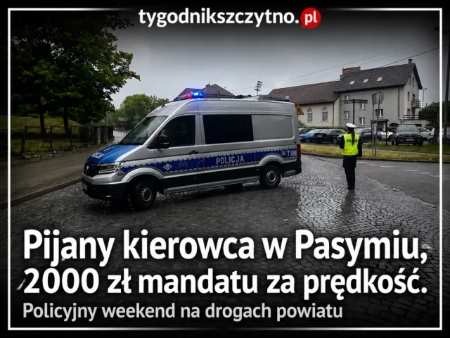 Pijany kierowca w Pasymiu, 2000 zł mandatu za prędkość. Policyjny weekend na drogach powiatu