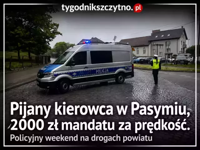 Pijany kierowca w Pasymiu, 2000 zł mandatu za prędkość. Policyjny weekend na drogach powiatu